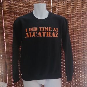 I Did Time At Alcatraz Sweatshirt S